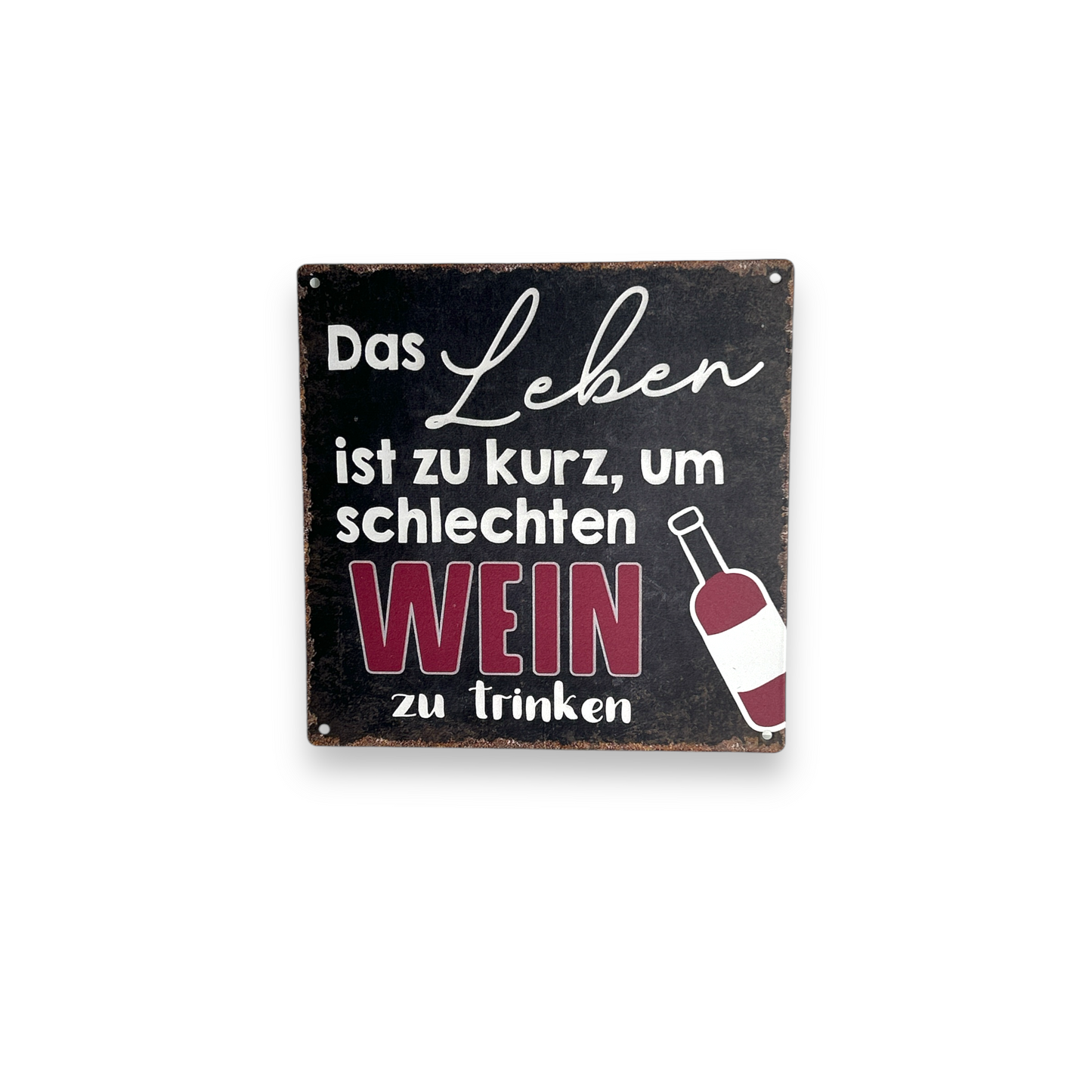 Schild: Das Leben ist zu kurz um schlechten Wein zu trinken!